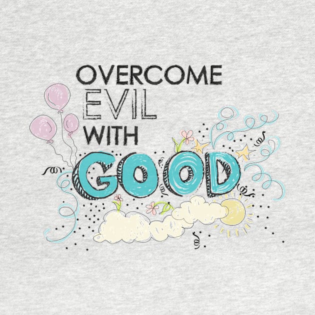 overcome evil with good by nomadearthdesign